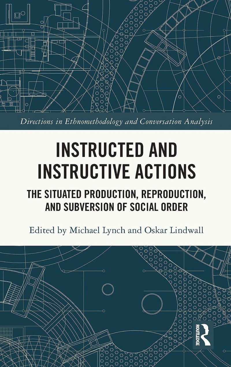 Instructed and Instructive Actions: The Situated Production, Reproduction, Subversion of Social Order