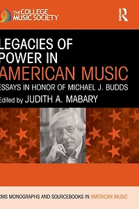 Legacies of Power American Music: Essays Honor Michael J. Budds