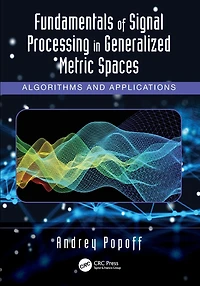 Fundamentals of Signal Processing Generalized Metric Spaces: Algorithms and Applications