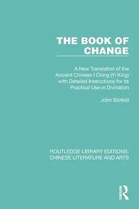the Book of Change: A New Translation Ancient Chinese I Ching (Yi King) with Detailed Instructions for its Practical Use Divination