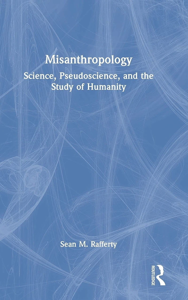 Misanthropology: Science, Pseudoscience, and the Study of Humanity