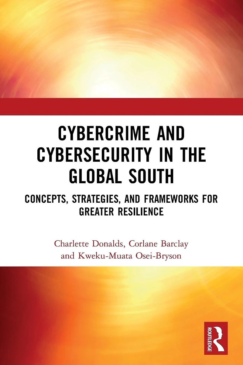 Cybercrime and Cybersecurity the Global South: Concepts, Strategies Frameworks for Greater Resilience