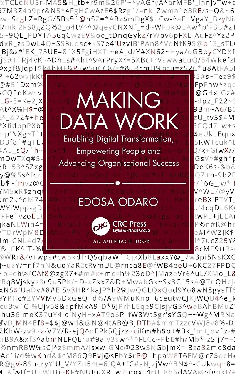 Making Data Work: Enabling Digital Transformation, Empowering People and Advancing Organisational Success