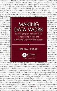 Making Data Work: Enabling Digital Transformation, Empowering People and Advancing Organisational Success