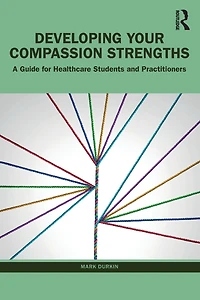 Developing Your Compassion Strengths: A Guide for Healthcare Students and Practitioners