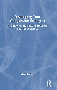 Developing Your Compassion Strengths: A Guide for Healthcare Students and Practitioners