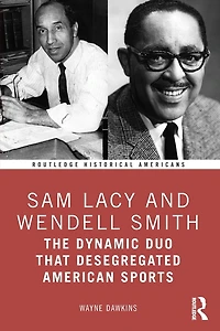 Sam Lacy and Wendell Smith: The Dynamic Duo that Desegregated American Sports