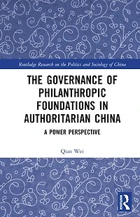 The Governance of Philanthropic Foundations Authoritarian China: A Power Perspective