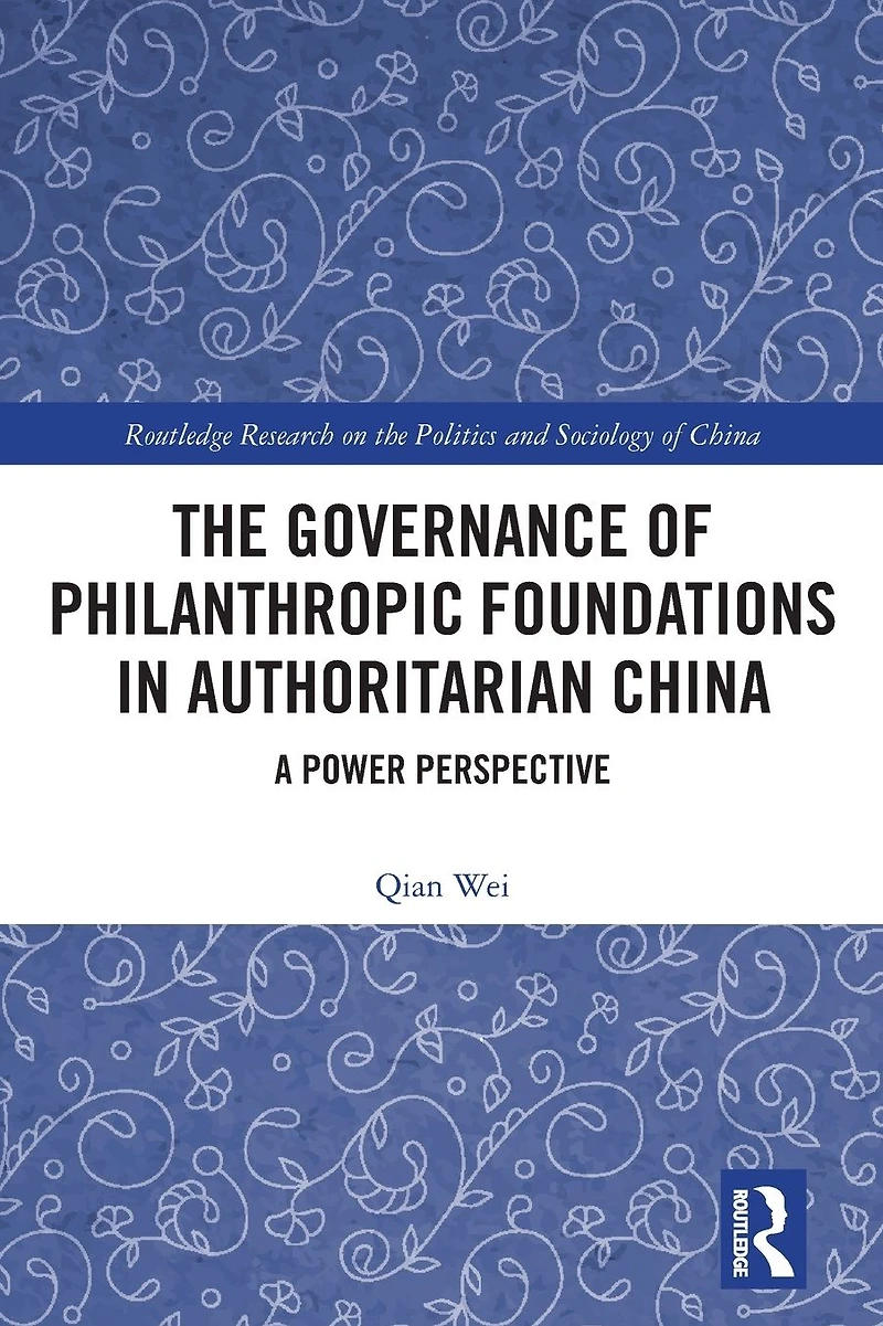 The Governance of Philanthropic Foundations Authoritarian China: A Power Perspective