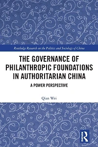 The Governance of Philanthropic Foundations Authoritarian China: A Power Perspective