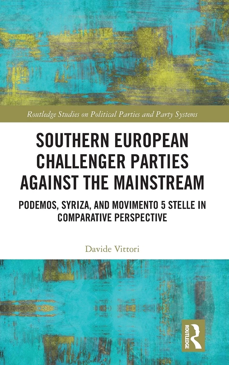 Southern European Challenger Parties against the Mainstream: Podemos, SYRIZA, and MoVimento 5 Stelle Comparative Perspective