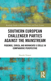 Southern European Challenger Parties against the Mainstream: Podemos, SYRIZA, and MoVimento 5 Stelle Comparative Perspective