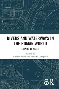 Rivers and Waterways the Roman World: Empire of Water