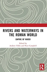 Rivers and Waterways the Roman World: Empire of Water