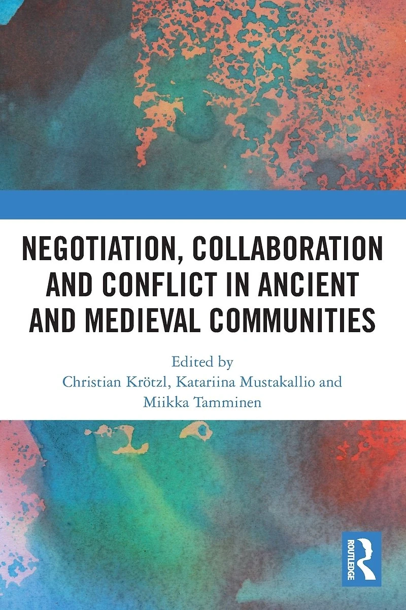 Negotiation, Collaboration and Conflict Ancient Medieval Communities