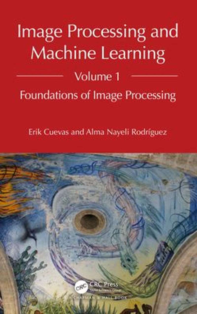 Image Processing and Machine Learning, Volume 1: Foundations of