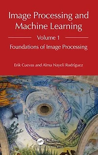 Image Processing and Machine Learning, Volume 1: Foundations of