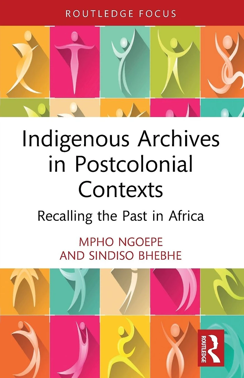 Indigenous Archives Postcolonial Contexts: Recalling the Past Africa