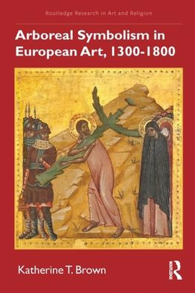 Arboreal Symbolism European Art, 1300-1800