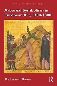 Arboreal Symbolism European Art, 1300-1800