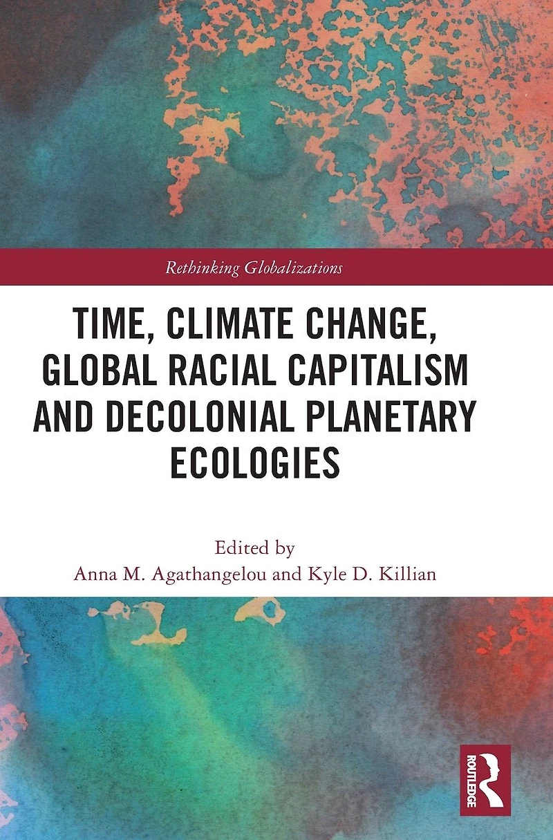 Time, Climate Change, Global Racial Capitalism and Decolonial Planetary Ecologies