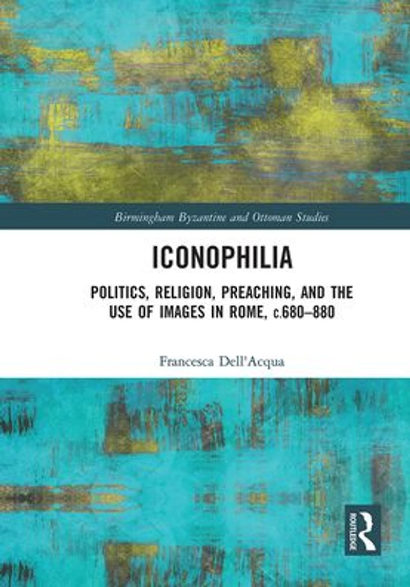 Iconophilia: Politics, Religion, Preaching, and the Use of Images Rome, c.680 - 880