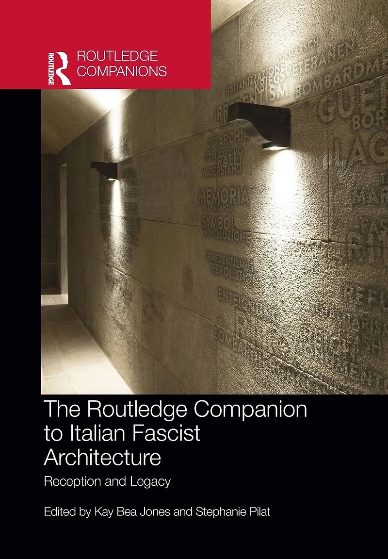 The Routledge Companion to Italian Fascist Architecture: Reception and Legacy