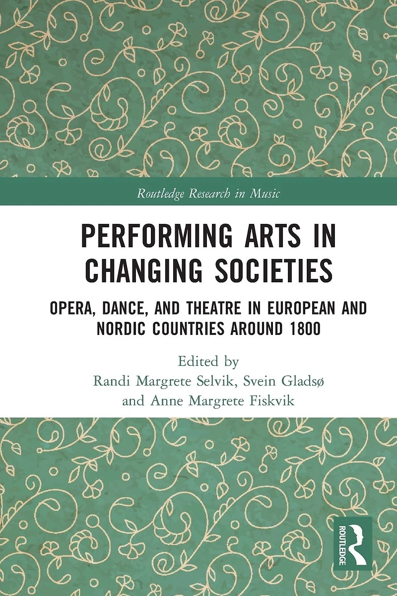 Performing Arts Changing Societies: Opera, Dance, and Theatre European Nordic Countries around 1800