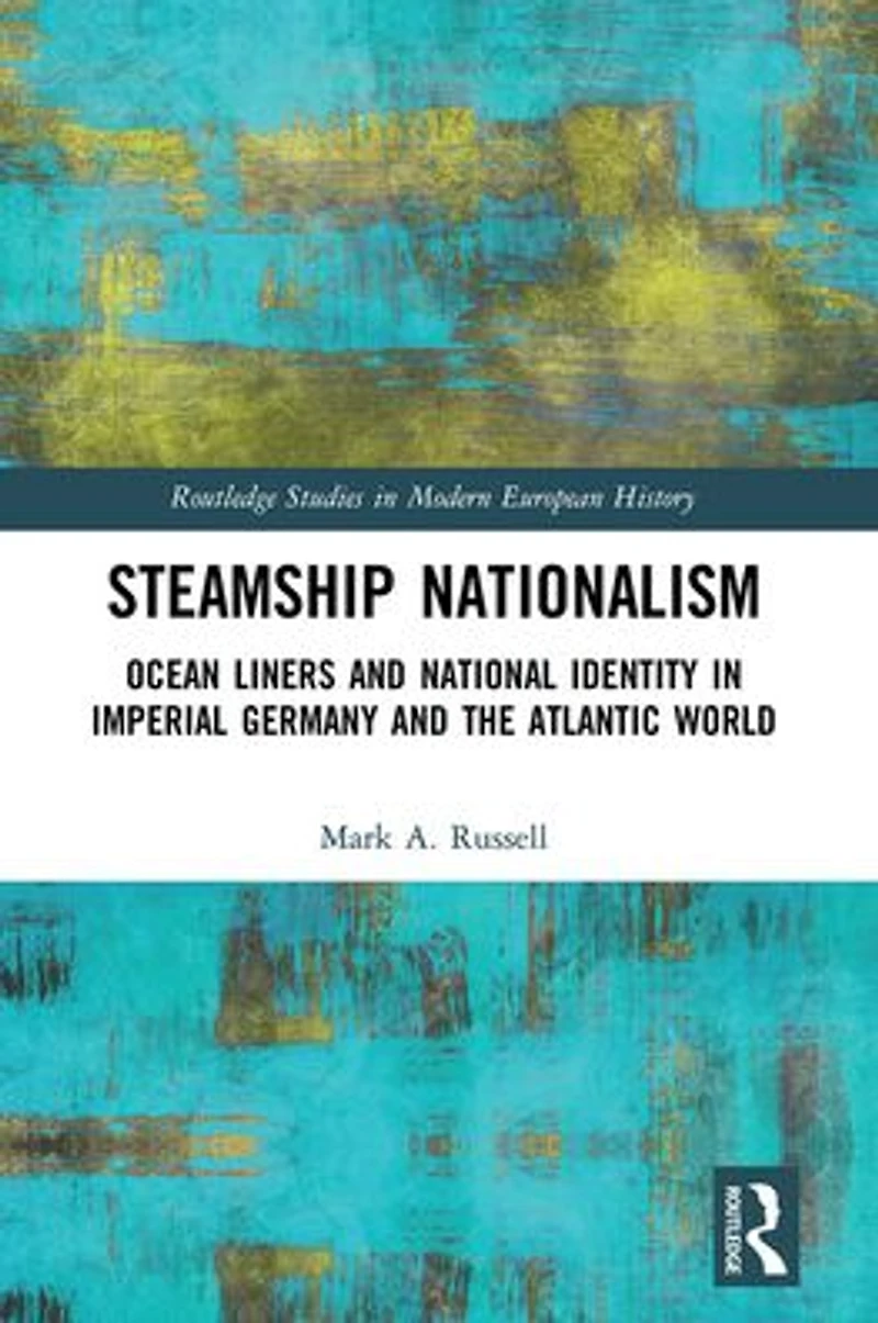 Steamship Nationalism: Ocean Liners and National Identity Imperial Germany the Atlantic World
