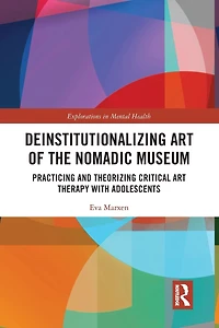 Deinstitutionalizing Art of the Nomadic Museum: Practicing And Theorizing Critical Therapy With Adolescents