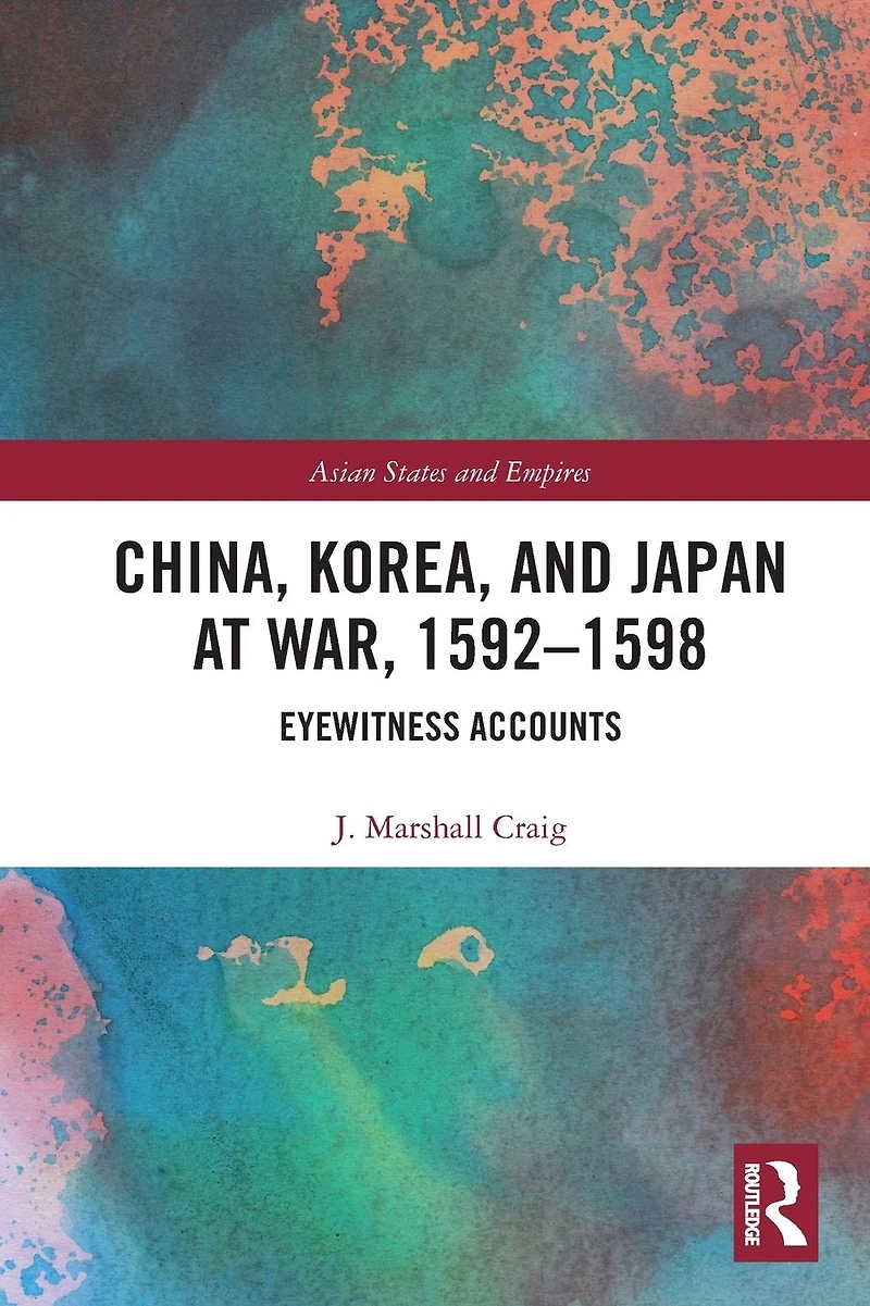 China, Korea & Japan at War, 1592-1598: Eyewitness Accounts