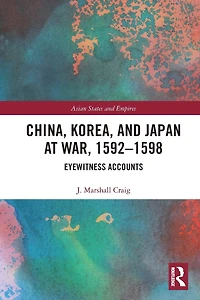 China, Korea & Japan at War, 1592-1598: Eyewitness Accounts