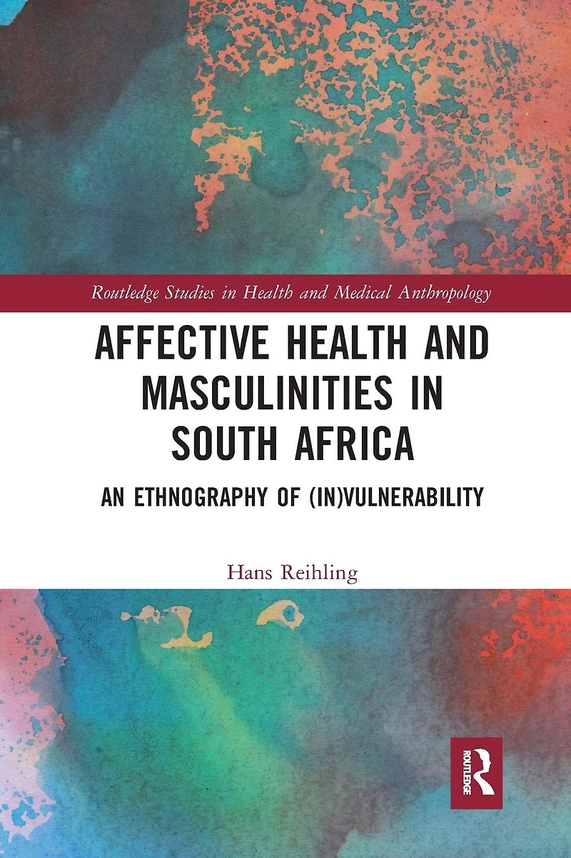 Affective Health and Masculinities South Africa: An Ethnography of (In)vulnerability