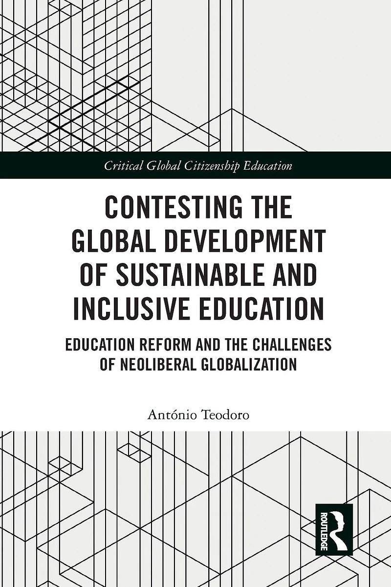 Contesting the Global Development of Sustainable and Inclusive Education: Education Reform Challenges Neoliberal Globalization