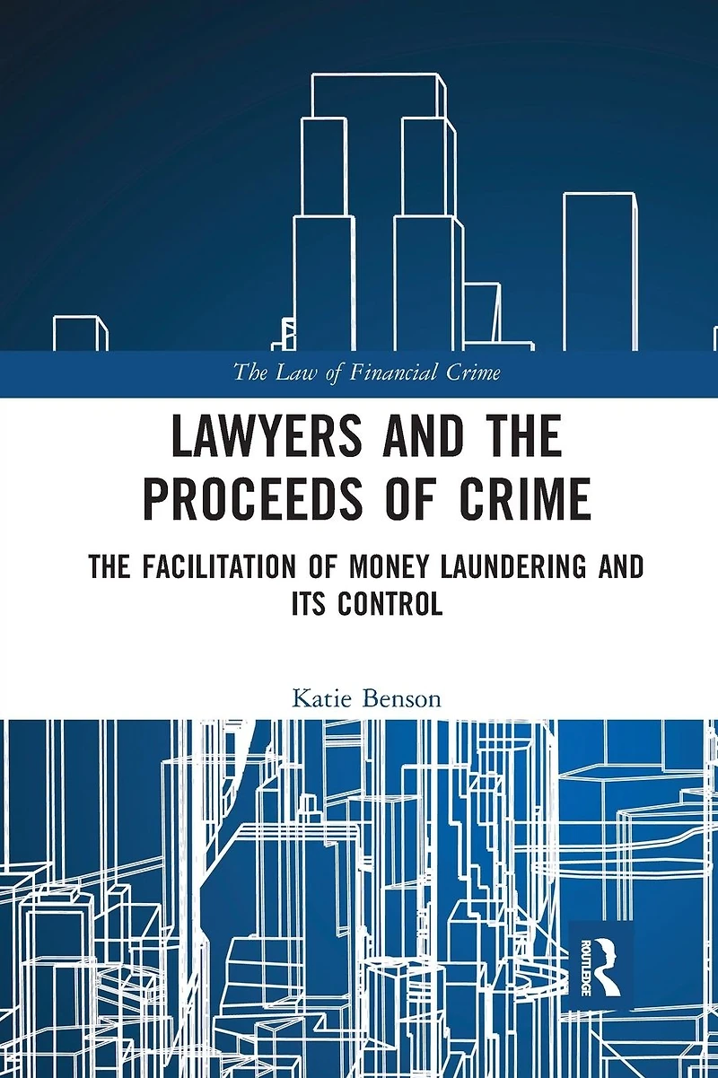 Lawyers and The Proceeds of Crime: Facilitation Money Laundering its Control