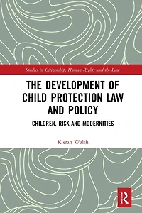 The Development of Child Protection Law and Policy: Children, Risk Modernities