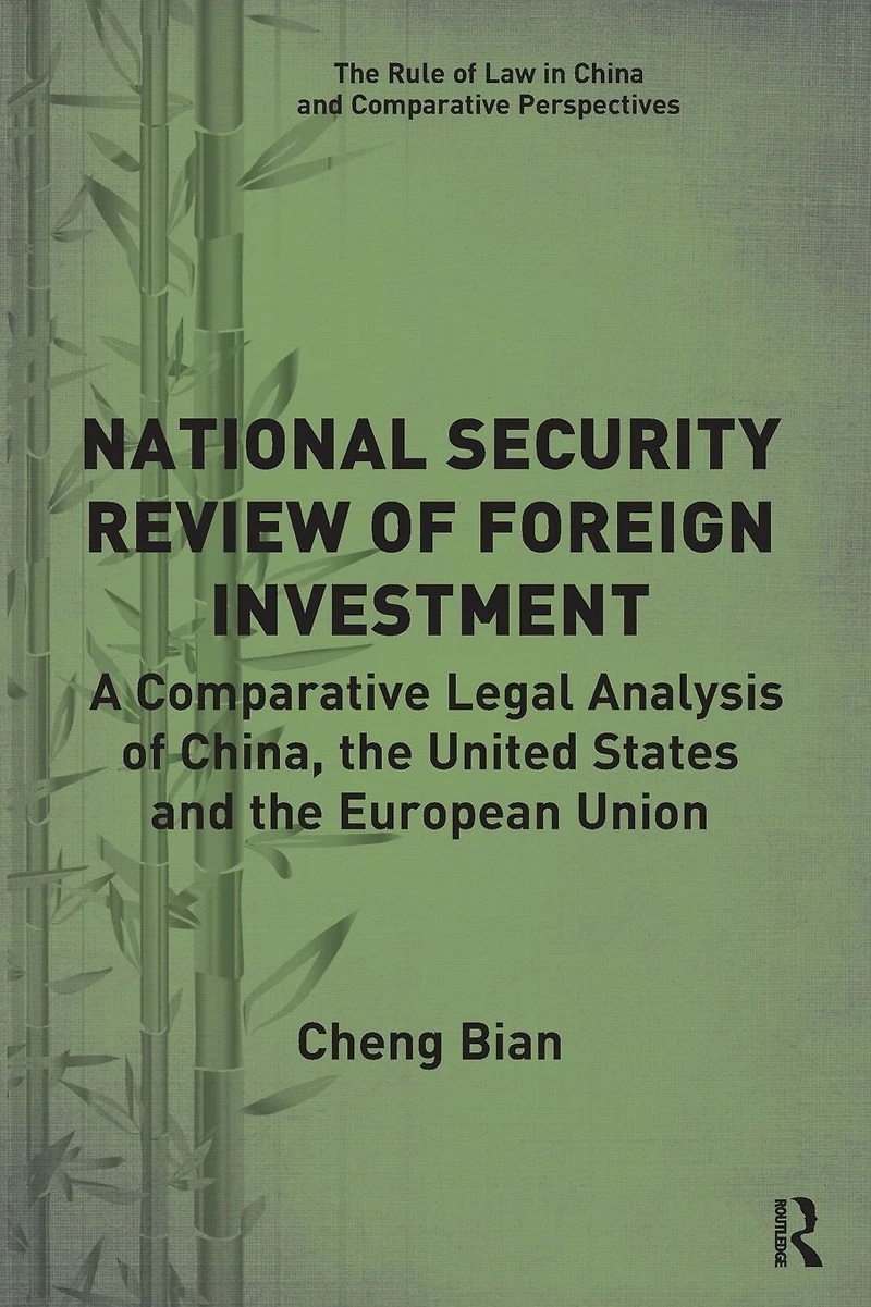 National Security Review of Foreign Investment: A Comparative Legal Analysis China, the United States and European Union