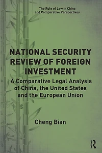 National Security Review of Foreign Investment: A Comparative Legal Analysis China, the United States and European Union