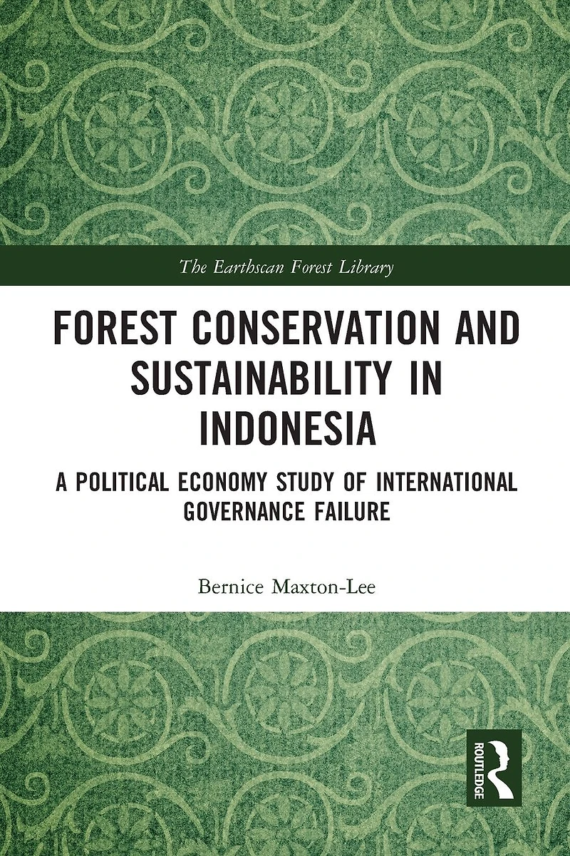 Forest Conservation and Sustainability Indonesia: A Political Economy Study of International Governance Failure