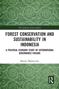 Forest Conservation and Sustainability Indonesia: A Political Economy Study of International Governance Failure