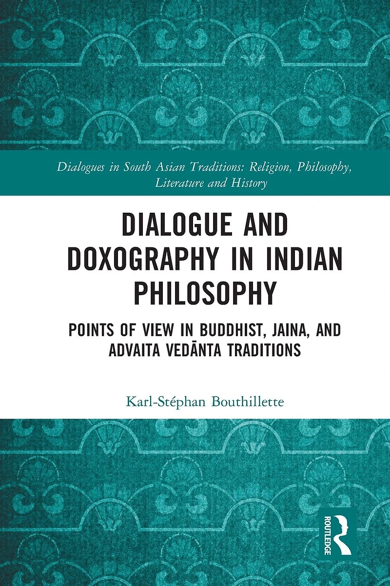 Dialogue and Doxography Indian Philosophy: Points of View Buddhist, Jaina, Advaita Vedanta Traditions