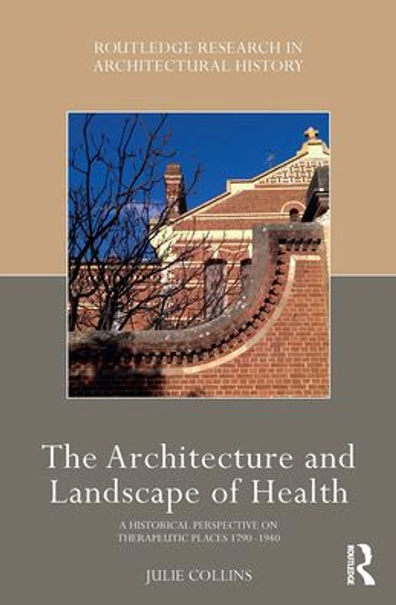 The Architecture and Landscape of Health: A Historical Perspective on Therapeutic Places 1790-1940
