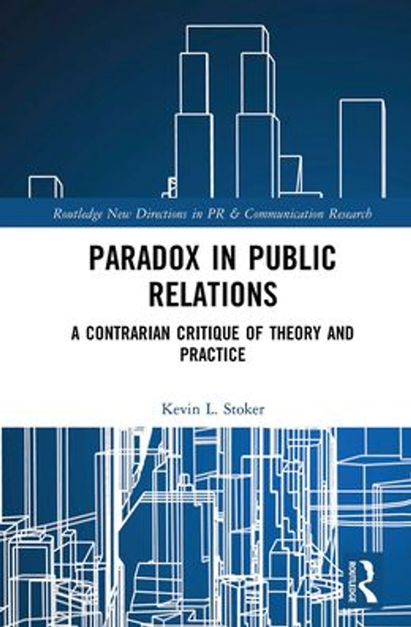 Paradox Public Relations: A Contrarian Critique of Theory and Practice