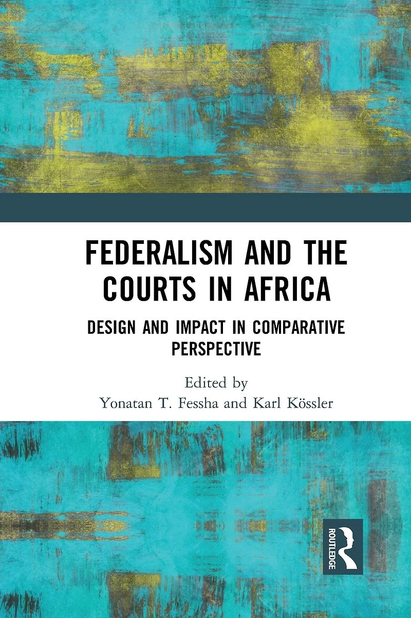 Federalism and the Courts Africa: Design Impact Comparative Perspective