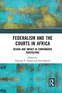 Federalism and the Courts Africa: Design Impact Comparative Perspective