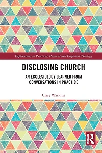 Disclosing Church: An Ecclesiology Learned from Conversations Practice