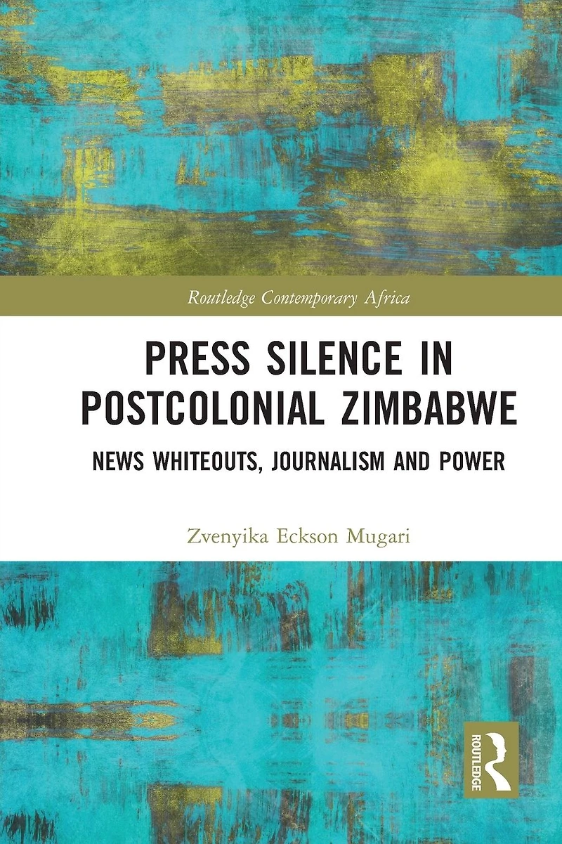 Press Silence Postcolonial Zimbabwe: News Whiteouts, Journalism and Power