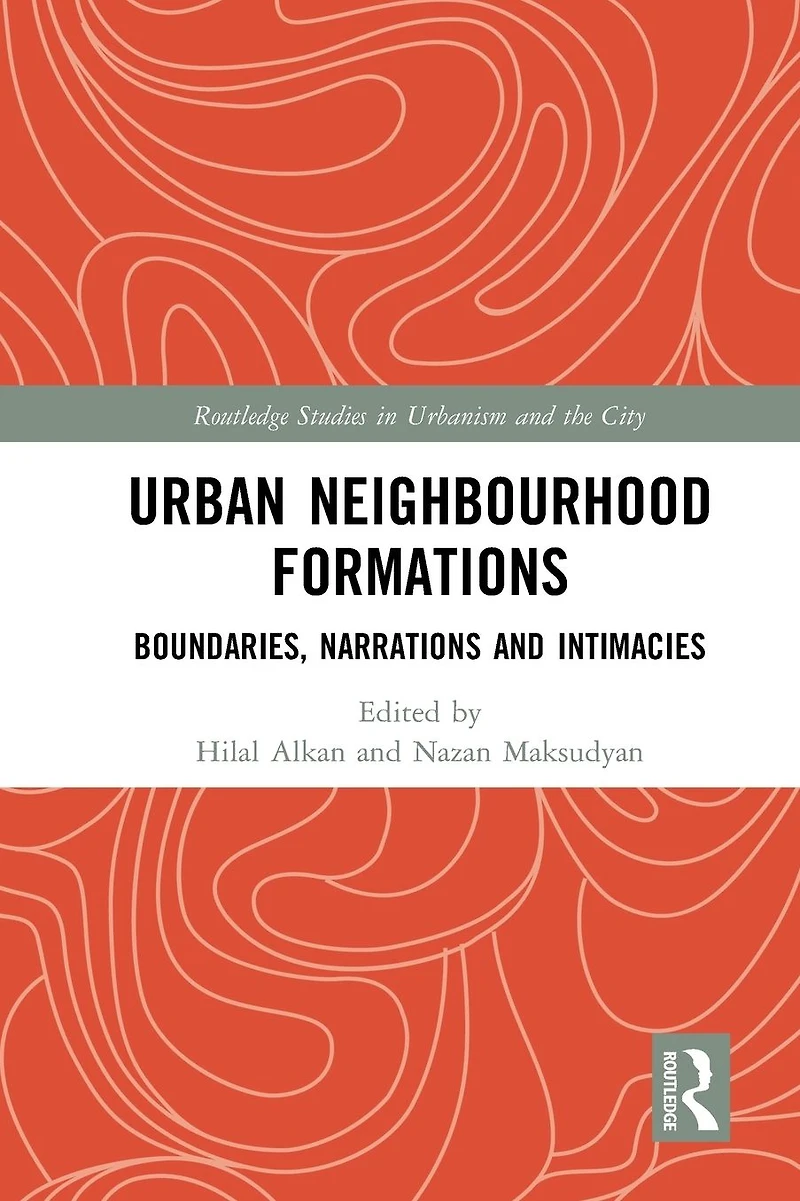Urban Neighbourhood Formations: Boundaries, Narrations and Intimacies