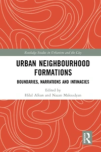 Urban Neighbourhood Formations: Boundaries, Narrations and Intimacies