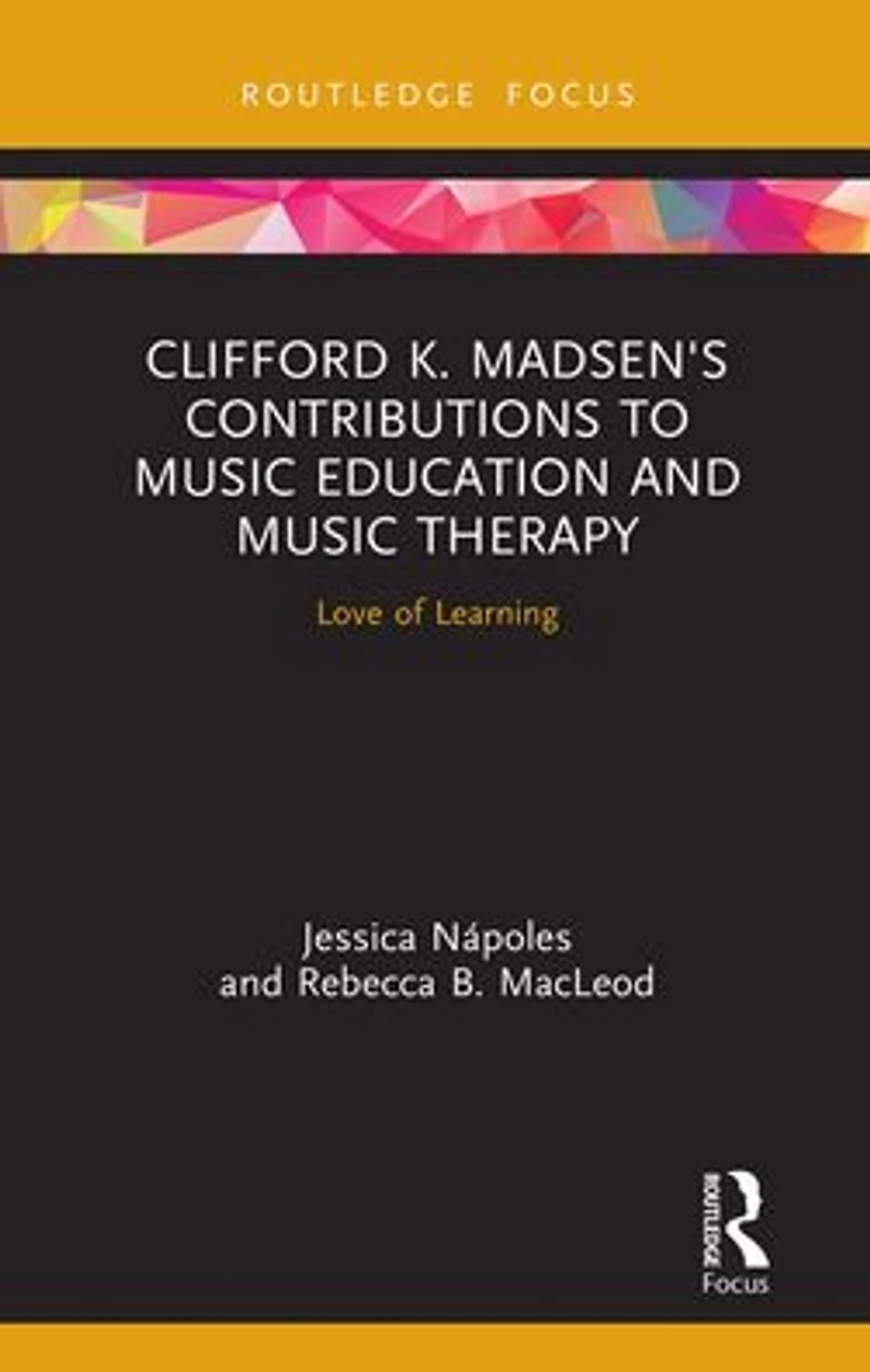 Clifford K. Madsen's Contributions to Music Education and Therapy: Love of Learning